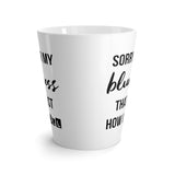 Sorry For My Bluntness, Thats Just How I Roll Latte Coffee Mug