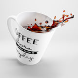 Coffee Whore, Cuz I Gotta Have It Everyday Latte Coffee Mug