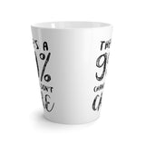 There's a 99% Chance I Don't Care Latte mug