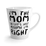 I'm The Mom So Let's Just Assume I'm Right Funny Latte mug 12 Oz