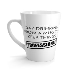 Day Drinking From A Mug To Keep Things Professional Funny Latte Mug 12  Oz