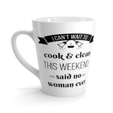 I Can't Wait To Cook And Clean Latte mug