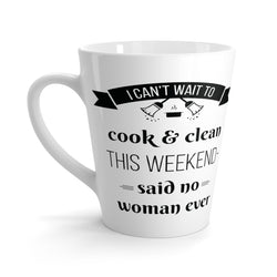 I Can't Wait To Cook And Clean Latte mug