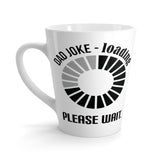 Dad Joke - Loading. Please Wait - Latte Coffee Mug