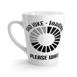 Dad Joke - Loading. Please Wait - Latte Coffee Mug