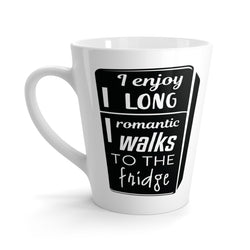 I Enjoy Long Romantic Walks To The Fridge Latte mug