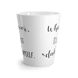 Whatever. I'll Just Date Myself Latte mug