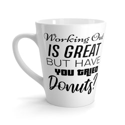 Working Out Is Great But Have You Tried Donuts? Coffee Mug - Latte Coffee Mug