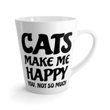 Cats Make Me Happy. You, Not So Much Funny Latte mug 12 Oz