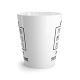 I'm Your Mother's Day Gift Latte mug 12 Oz
