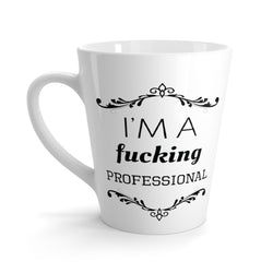 I'm A Fucking Professional - Latte Coffee Mug