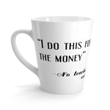 I Do This For Money Latte mug