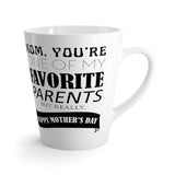 Mom, You Are One Of My Favorite Parents Latte mug 12 Oz