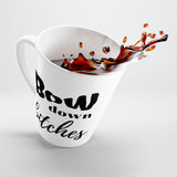 Bow Down Bitches - Latte Coffee Mug