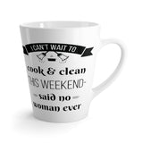 I Can't Wait To Cook And Clean Latte mug
