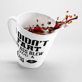 I Didn't Fart, My Ass Blew You A Kiss Latte Coffee Mug