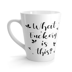 What Fuckery Is This? Latte Coffee Mug