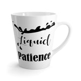 Liquid Patience Funny Latte mug 12 Oz