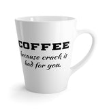 Coffee. Because Crack Is Bad For You Funny Latte mug 12 Oz