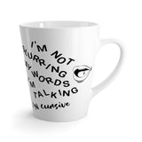 I'm Not Slurring My Words Latte mug