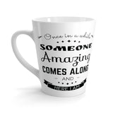 Someone Amazing Comes Along Latte mug