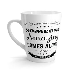 Someone Amazing Comes Along Latte mug