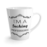 I'm A Fucking Professional - Latte Coffee Mug