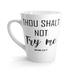 Thou Shalt Not Try me. Mom 24/7 Funny Latte mug 12 Oz