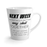 Next Week I'm Totally Getting My Shit Together Latte Coffee Mug