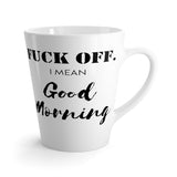 Get Off. I Mean Good Morning Funny Latte mug 12 Oz