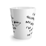 I'm Not Slurring My Words Latte mug