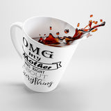 OMG My Mother Was Right About Everything Latte mug 12 Oz