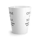 Of Course I Talk To Myself. Sometimes I Need Expert Advice Funny Latte mug 12 Oz