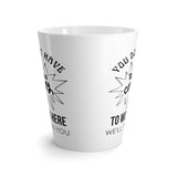 You Don't Have To Be Crazy To Work Here, We'll Train You Latte Coffee Mug