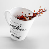 Forever My Mother Forever My Friend Latte mug 12 Oz
