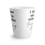 I Don't Know What I Do Without Coffee, I'm Guessing 25 To Life Funny Latte mug 12 Oz