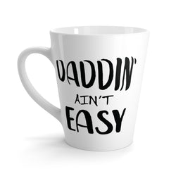Daddin' Ain't Easy Latte Coffee Mug