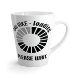 Dad Joke - Loading. Please Wait - Latte Coffee Mug
