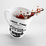 It's Worth A Shot Latte mug