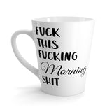 Good Morning Funny Latte mug 12 Oz