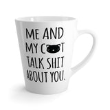 Me And My Cat Talks About You Funny Latte mug 12 Oz