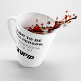 I Want To Be A Nice Person, But Everyone Is Just So Stupid Funny Latte mug 12 Oz