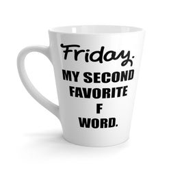 Friday. My Second Favorite F Word Funny Latte mug 12 Oz