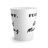 Get Off. I Mean Good Morning Funny Latte mug 12 Oz