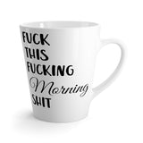 Good Morning Funny Latte mug 12 Oz