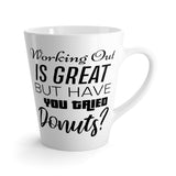 Working Out Is Great But Have You Tried Donuts? Coffee Mug - Latte Coffee Mug
