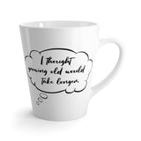I Thought Growing Old Would Take Longer Latte mug