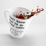 I Don't Know What I Do Without Coffee, I'm Guessing 25 To Life Funny Latte mug 12 Oz