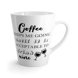 Coffee Keeps Me Going Until It Is Acceptable To Drink Wine - Coffee Mug - Latte Coffee Mug