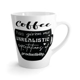 Coffee Has Given Me Unrealistic Expectations of Productivity Latte mug